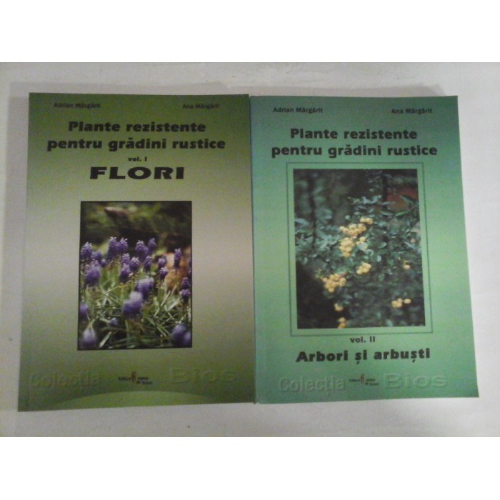   Plante rezistente pentru gradini rustice  Vol.I  FLORI *  Vol.II  ARBORI SI  ARBUSTI  -  Adrian  Margarit * Ana  Margarit  